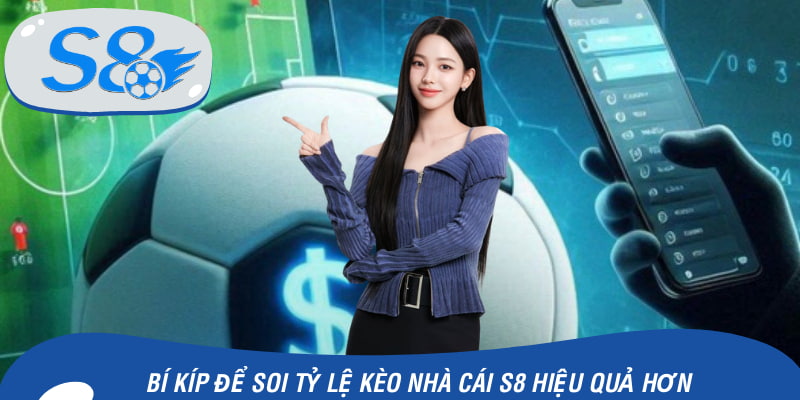 Cách soi tỷ lệ kèo nhà cái S8 đẳng cấp