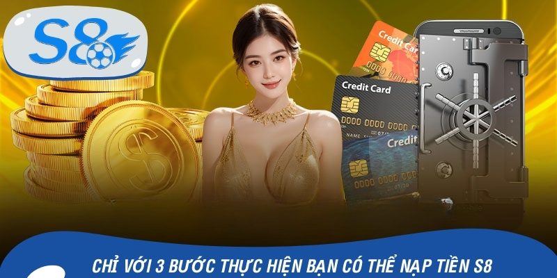 Chỉ với 3 bước thực hiện bạn có thể nạp tiền S8 nhanh chóng