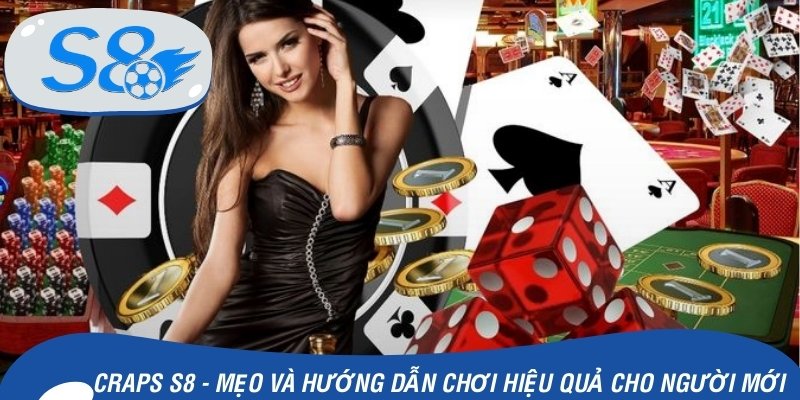 Craps S8 - Mẹo Và Hướng Dẫn Chơi Hiệu Quả Dành Cho Người Mới