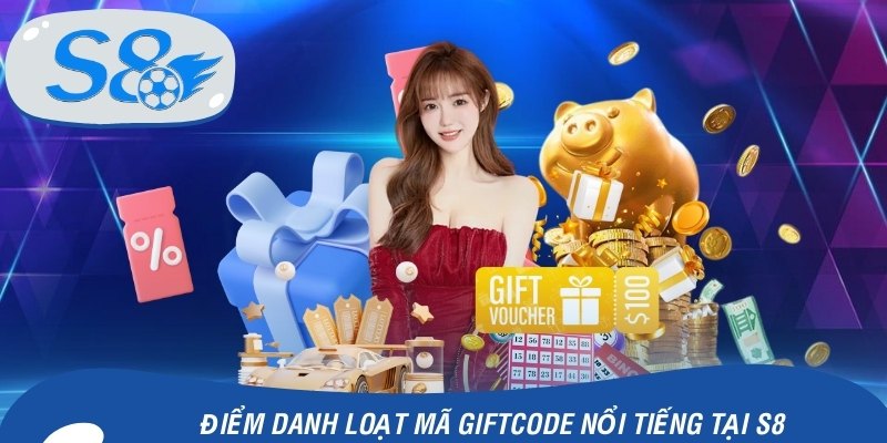 Điểm danh loạt mã giftcode nổi tiếng tại S8