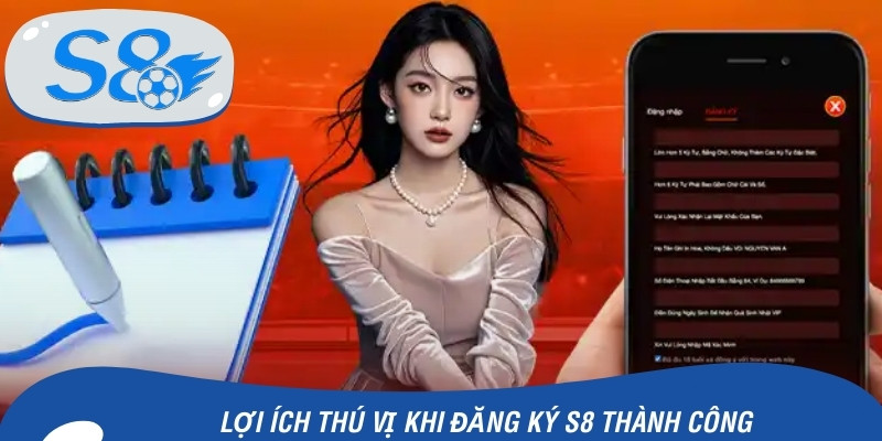 Lợi ích thú vị khi đăng ký S8 thành công