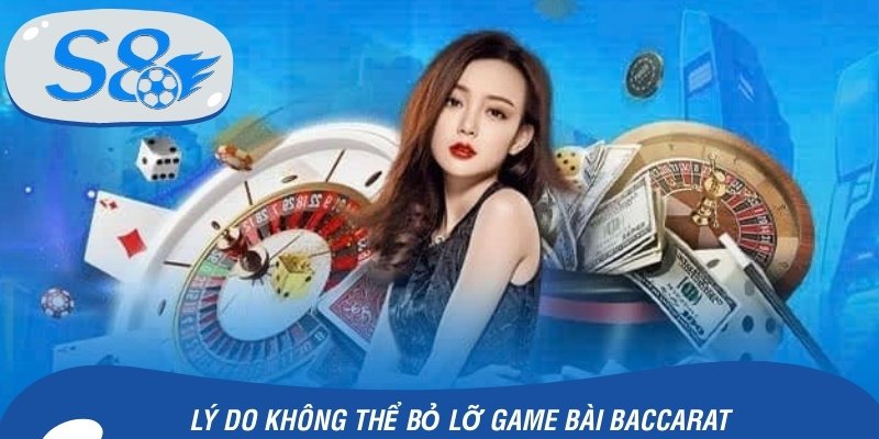 Lý do không thể bỏ lỡ game bài baccarat
