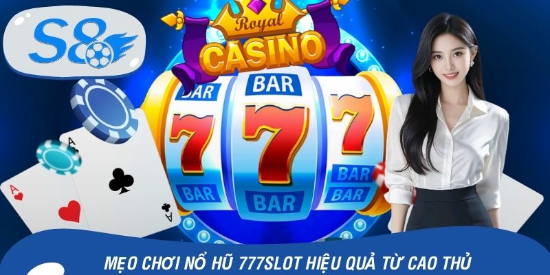 Mẹo chơi nổ hũ 777slot hiệu quả từ cao thủ
