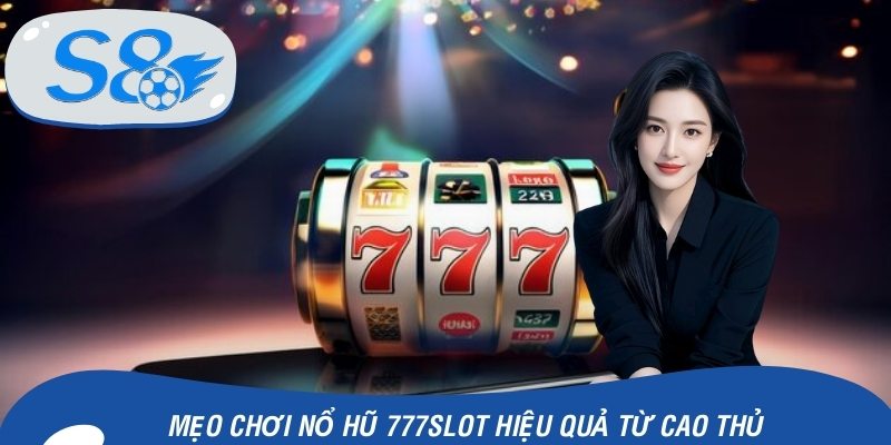 Mẹo Chơi Nổ Hũ 777slot Hiệu Quả Từ Cao Thủ Lâu Nắm
