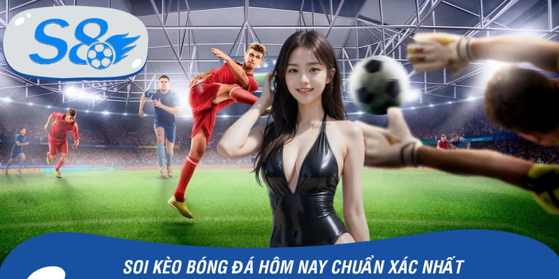 Soi Kèo Bóng Đá Hôm Nay - Bí Quyết Dự Đoán Chuẩn Xác