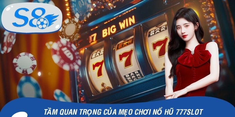 Tầm quan trọng của việc nắm mẹo chơi nổ hũ 777slot
