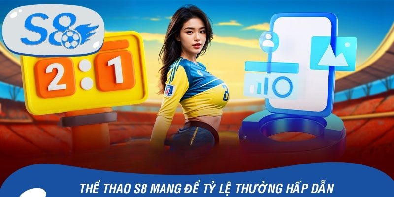 Thể thao S8 mang để tỷ lệ thưởng hấp dẫn
