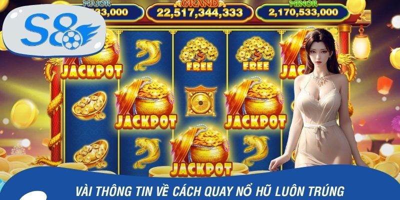 Vài thông tin cần nắm về cách quay nổ hũ luôn trúng